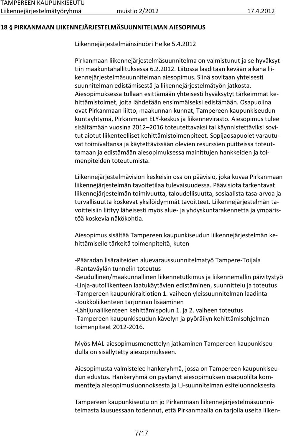 Siinä sovitaan yhteisesti suunnitelman edistämisestä ja liikennejärjestelmätyön jatkosta.