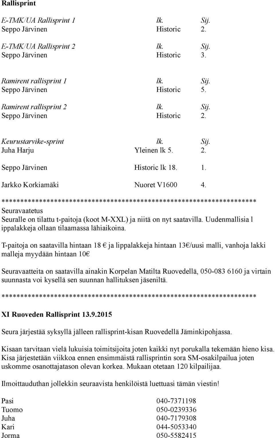 Uudenmallisia l ippalakkeja ollaan tilaamassa lähiaikoina.