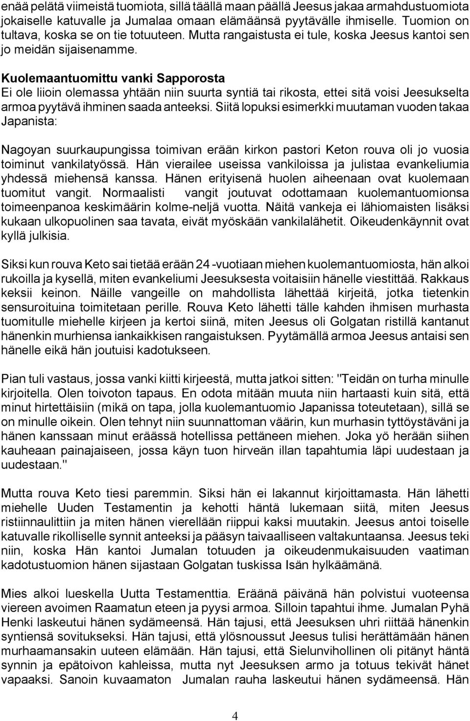 Kuolemaantuomittu vanki Sapporosta Ei ole liioin olemassa yhtään niin suurta syntiä tai rikosta, ettei sitä voisi Jeesukselta armoa pyytävä ihminen saada anteeksi.