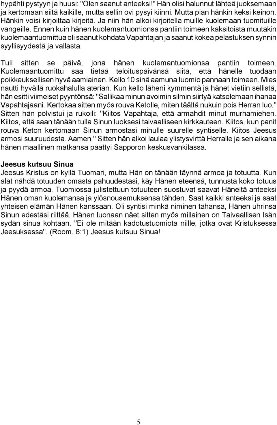 Ennen kuin hänen kuolemantuomionsa pantiin toimeen kaksitoista muutakin kuolemaantuomittua oli saanut kohdata Vapahtajan ja saanut kokea pelastuksen synnin syyllisyydestä ja vallasta.