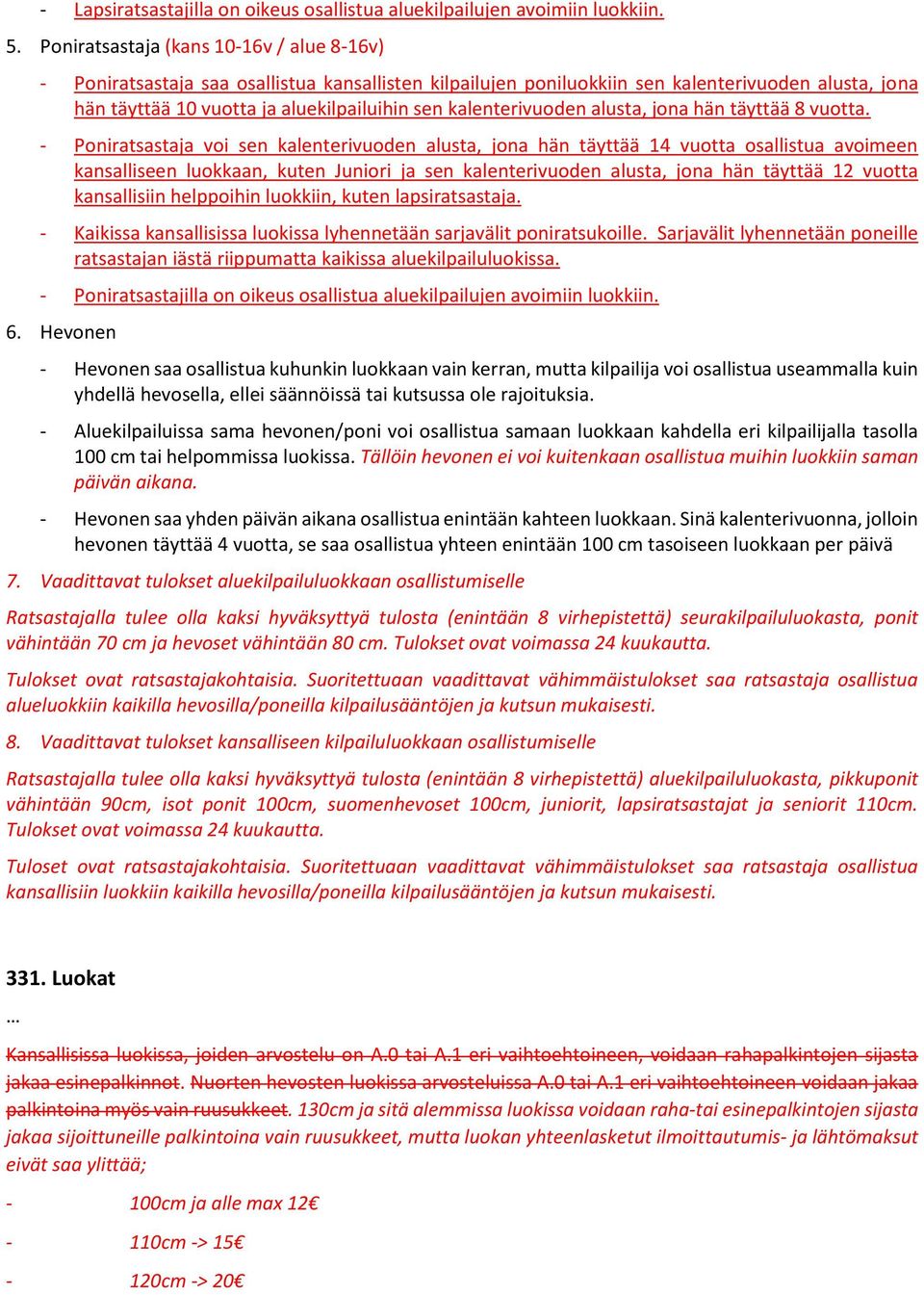 kalenterivuoden alusta, jona hän täyttää 8 vuotta.