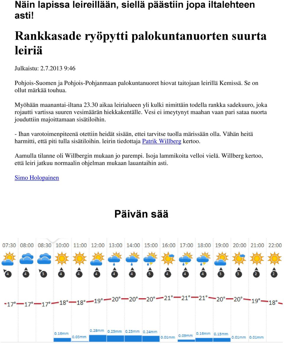 30 aikaa leirialueen yli kulki nimittäin todella rankka sadekuuro, joka rojautti vartissa suuren vesimäärän hiekkakentälle.