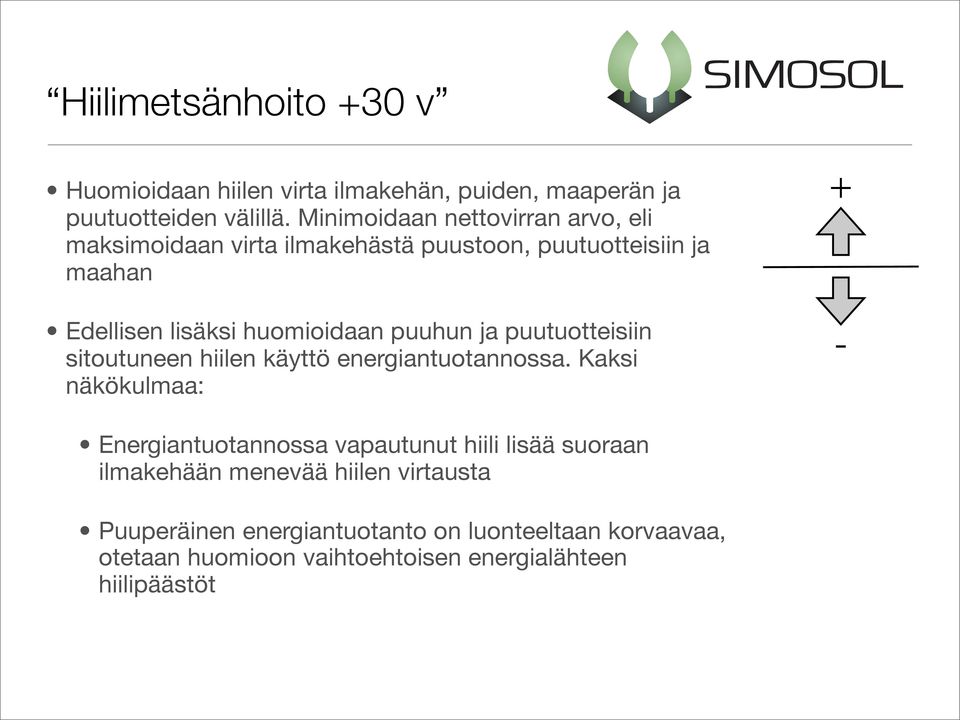 puuhun ja puutuotteisiin sitoutuneen hiilen käyttö energiantuotannossa.