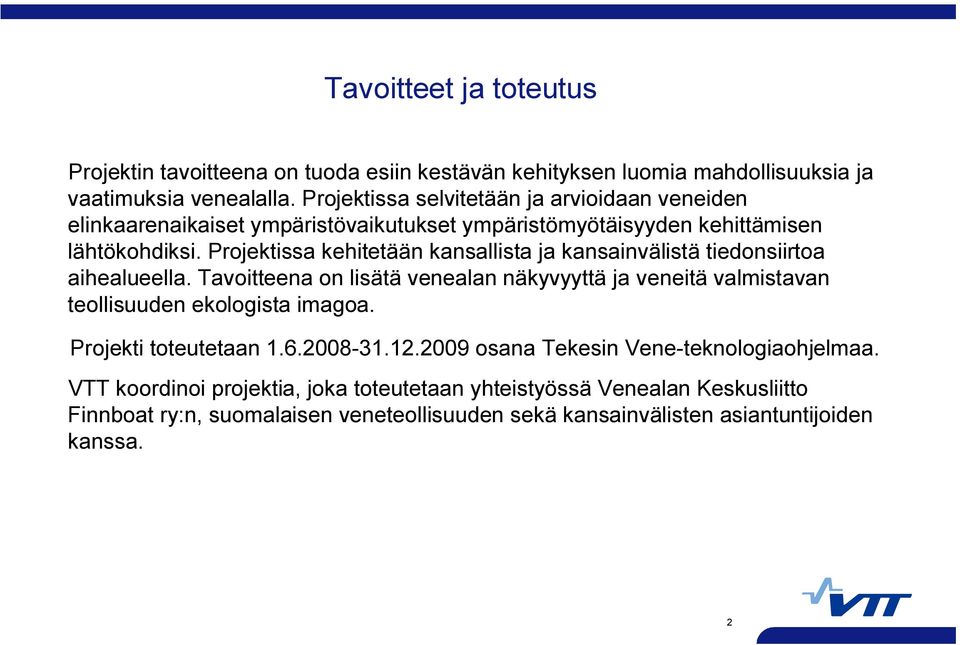 Projektissa kehitetään kansallista ja kansainvälistä tiedonsiirtoa aihealueella.