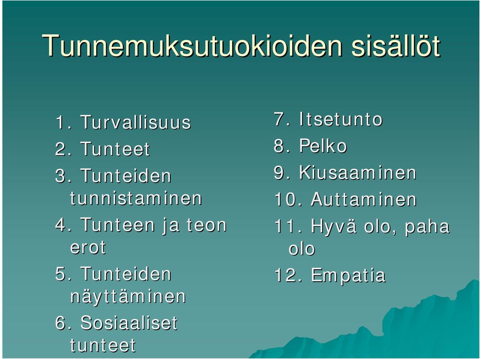 Tunteiden näyttäminen 6. Sosiaaliset tunteet 7. Itsetunto 8.