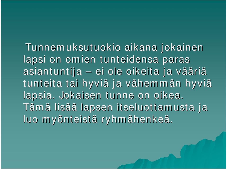 vähemmv hemmän n hyviä lapsia. Jokaisen tunne on oikea.