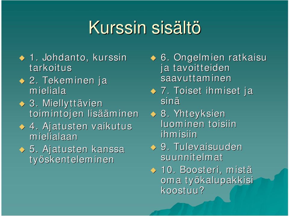 Ajatusten kanssa työskenteleminen 6. Ongelmien ratkaisu ja tavoitteiden saavuttaminen 7.