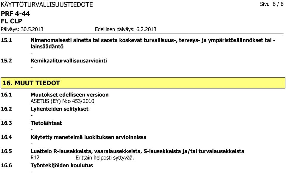 2 Kemikaaliturvallisuusarviointi 16. MUUT TIEDOT 16.1 Muutokset edelliseen versioon ASETUS (EY) N:o 453/2010 16.