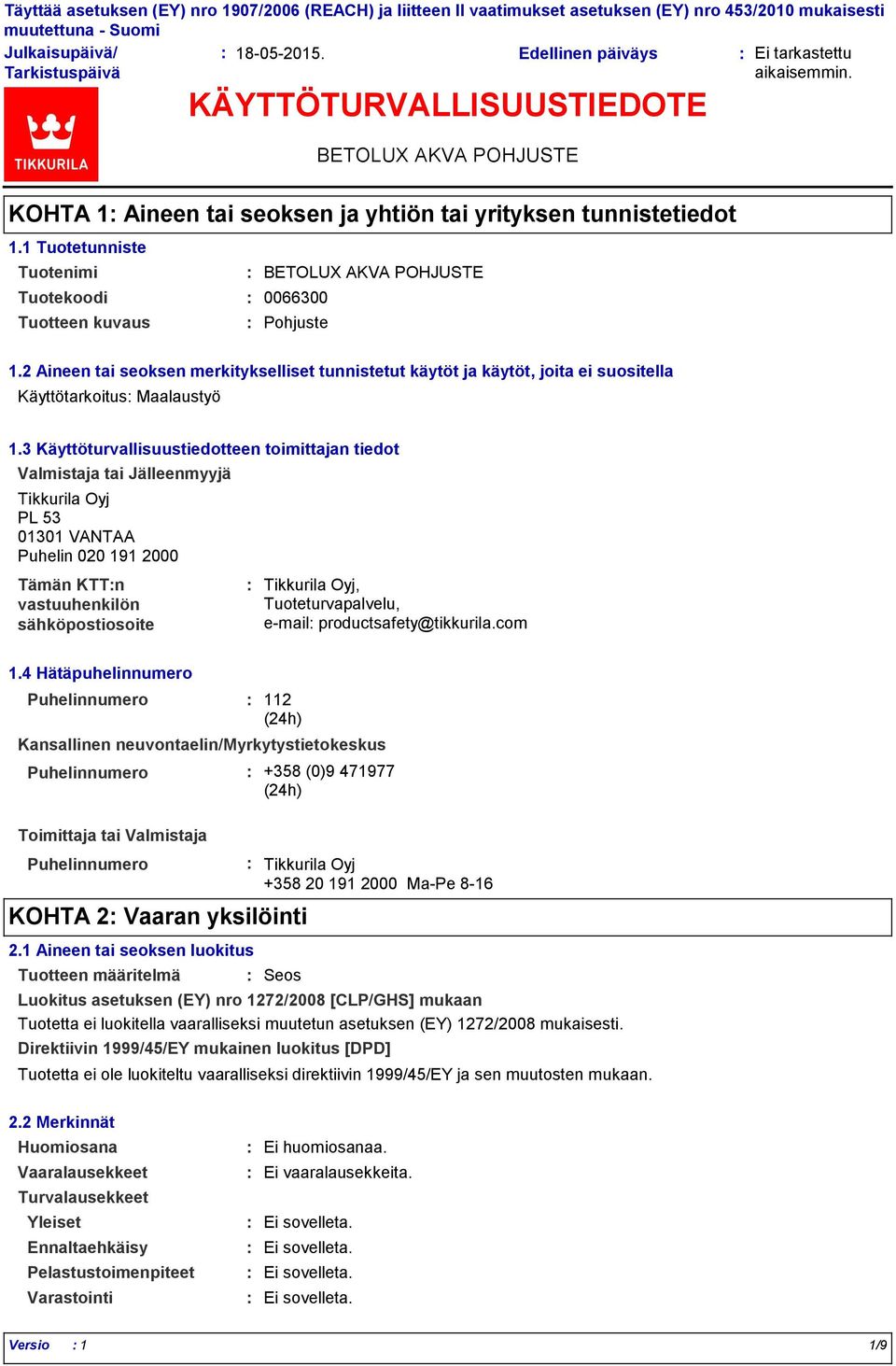 2 Aineen tai seoksen merkitykselliset tunnistetut käytöt ja käytöt, joita ei suositella Käyttötarkoitus Maalaustyö 1.