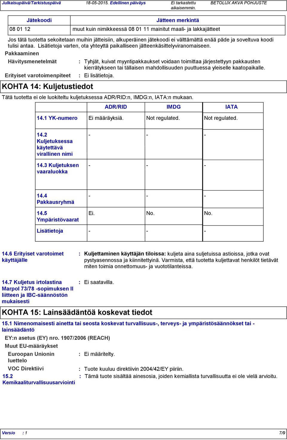 välttämättä enää päde ja soveltuva koodi tulisi antaa. Lisätietoja varten, ota yhteyttä paikalliseen jätteenkäsittelyviranomaiseen.