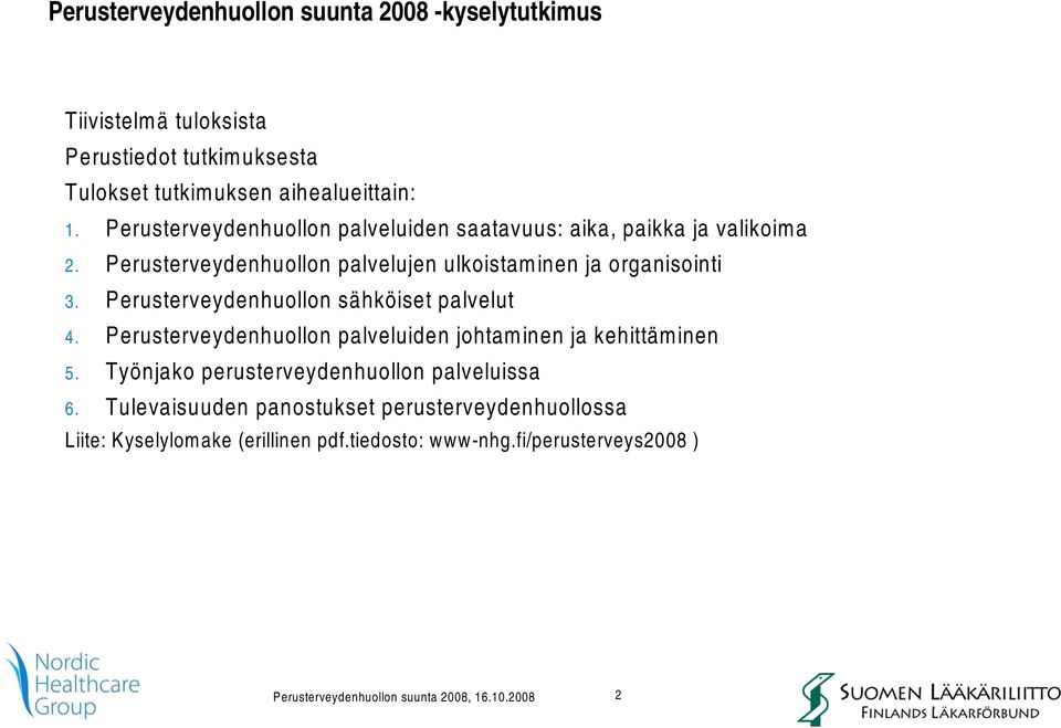 Perusterveydenhuollon sähköiset palvelut 4. Perusterveydenhuollon palveluiden johtaminen ja kehittäminen 5.