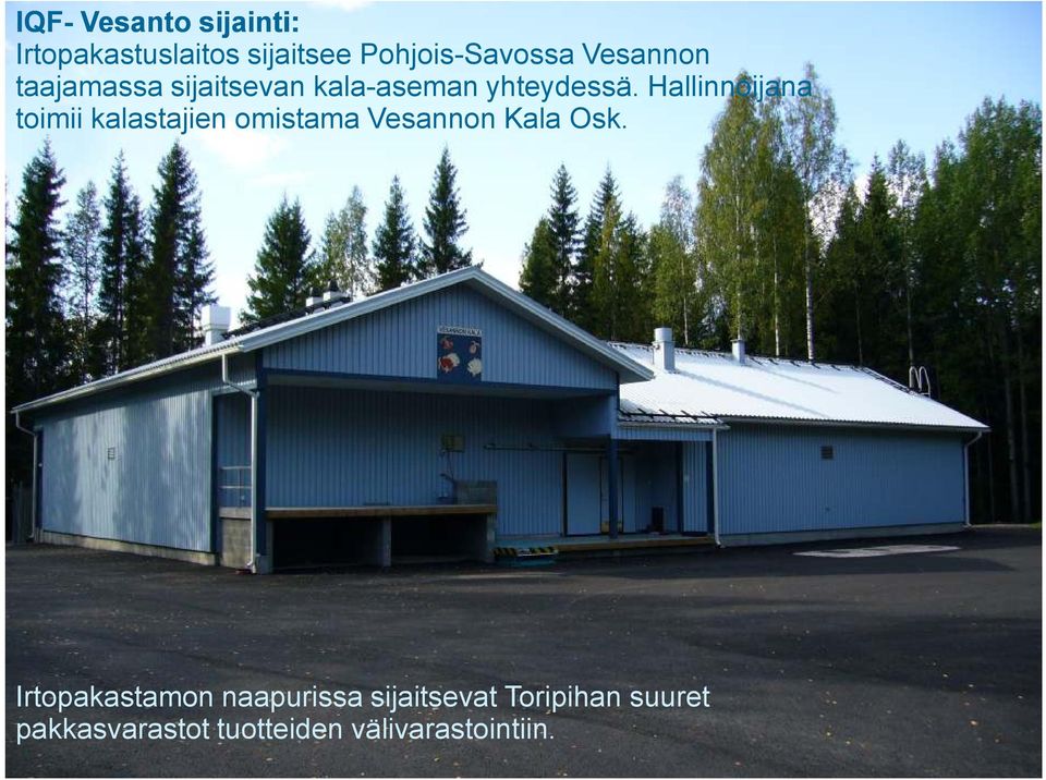 Hallinnoijana toimii kalastajien omistama Vesannon Kala Osk.