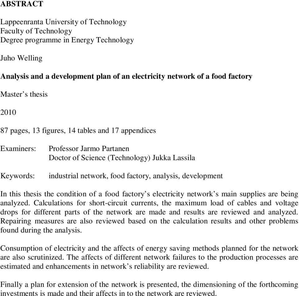 analysis, development In this thesis the condition of a food factory s electricity network s main supplies are being analyzed.