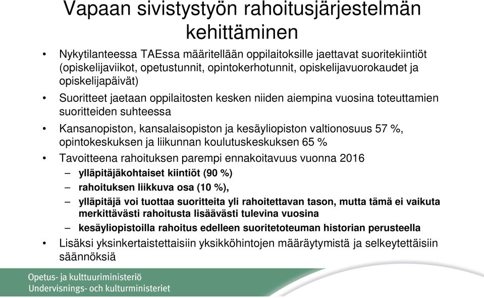 valtionosuus 57 %, opintokeskuksen ja liikunnan koulutuskeskuksen 65 % Tavoitteena rahoituksen parempi ennakoitavuus vuonna 2016 ylläpitäjäkohtaiset kiintiöt (90 %) rahoituksen liikkuva osa (10 %),