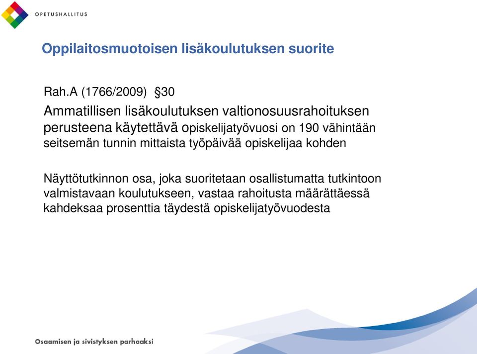 opiskelijatyövuosi on 190 vähintään seitsemän tunnin mittaista työpäivää opiskelijaa kohden