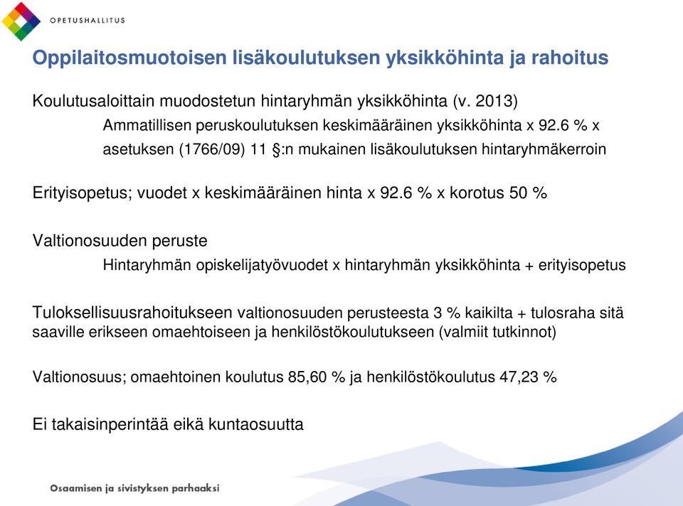 6 % x asetuksen (1766/09) 11 :n mukainen lisäkoulutuksen hintaryhmäkerroin Erityisopetus; vuodet x keskimääräinen hinta x 92.