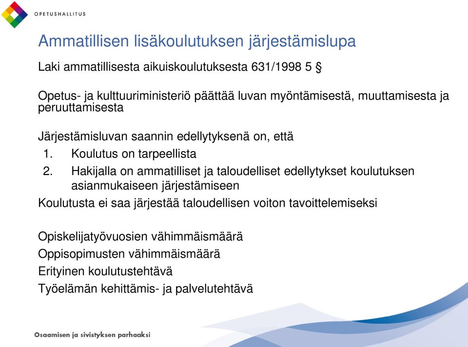 Hakijalla on ammatilliset ja taloudelliset edellytykset koulutuksen asianmukaiseen järjestämiseen Koulutusta ei saa järjestää taloudellisen