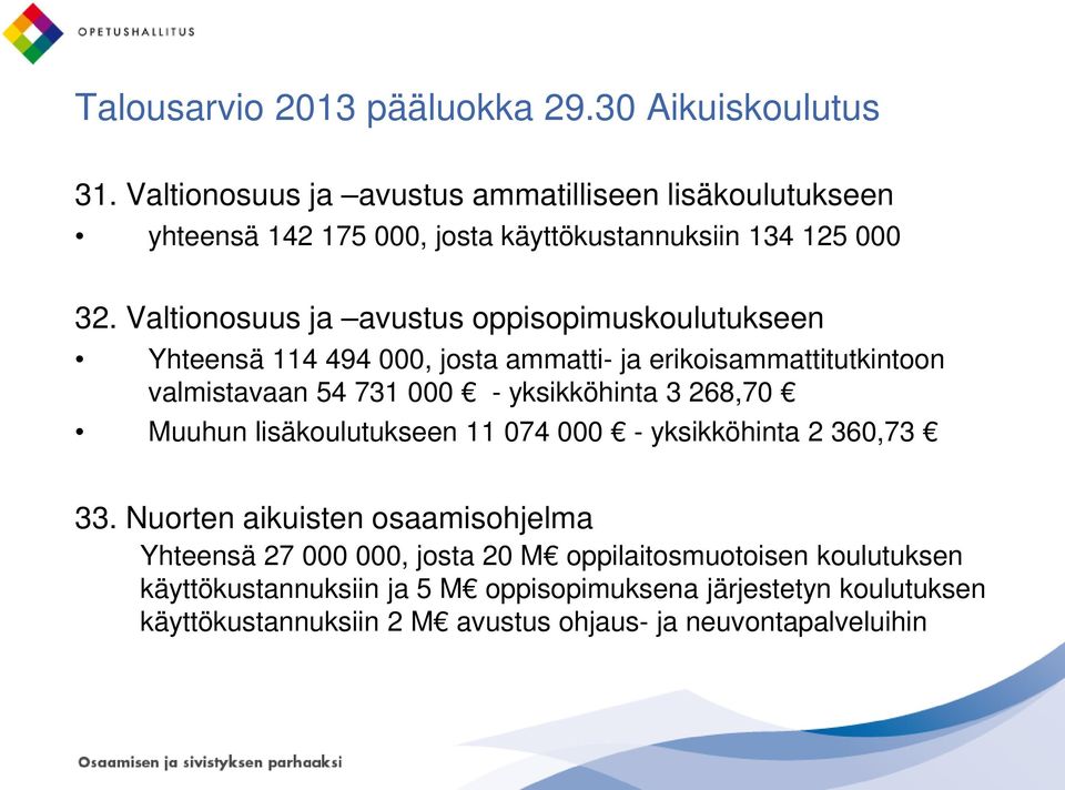 Valtionosuus ja avustus oppisopimuskoulutukseen Yhteensä 114 494 000, josta ammatti- ja erikoisammattitutkintoon valmistavaan 54 731 000 - yksikköhinta 3