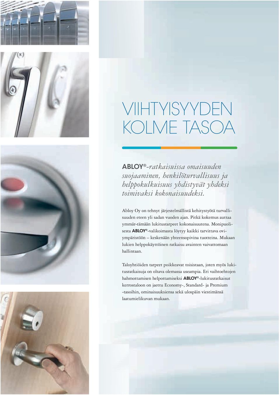 Monipuolisesta Abloy -valikoimasta löytyy kaikki tarvittava oviympäristöön keskenään yhteensopivina tuotteina. Mukaan lukien helppokäyttöinen ratkaisu avainten vaivattomaan hallintaan.