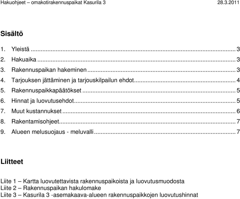 Muut kustannukset... 6 8. Rakentamisohjeet... 7 9. Alueen melusuojaus - meluvalli.