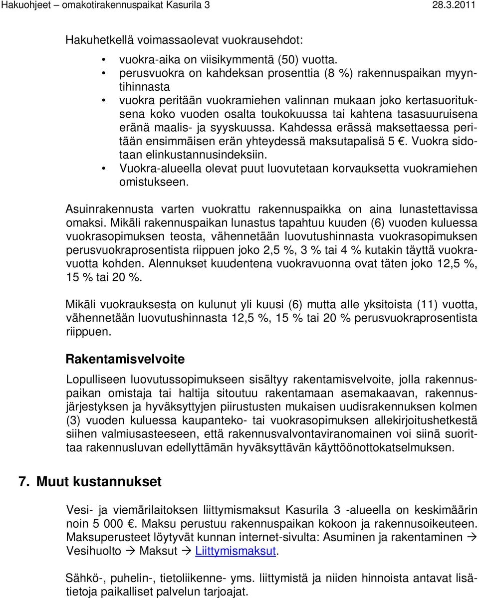 eränä maalis- ja syyskuussa. Kahdessa erässä maksettaessa peritään ensimmäisen erän yhteydessä maksutapalisä 5. Vuokra sidotaan elinkustannusindeksiin.