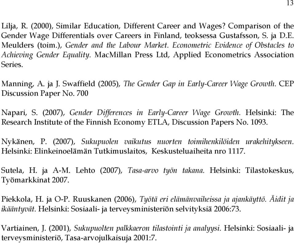 Swaffield (2005), The Gender Gap in Early-Career Wage Growth. CEP Discussion Paper No. 700 Napari, S. (2007), Gender Differences in Early-Career Wage Growth.