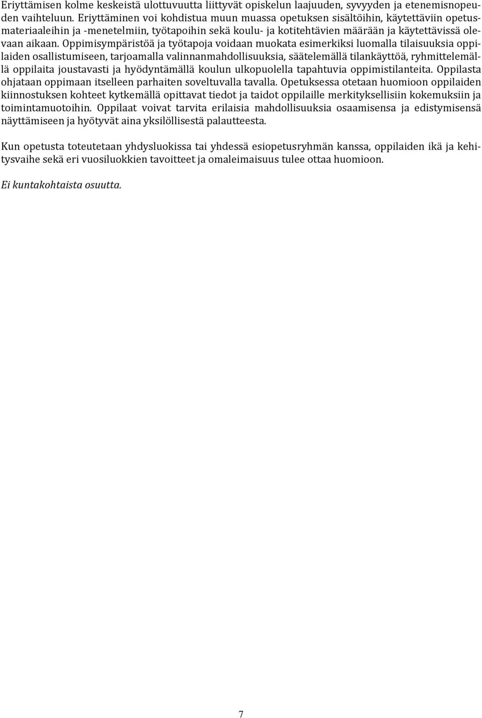 Oppimisympäristöä ja työtapoja voidaan muokata esimerkiksi luomalla tilaisuuksia oppilaiden osallistumiseen, tarjoamalla valinnanmahdollisuuksia, säätelemällä tilankäyttöä, ryhmittelemällä oppilaita