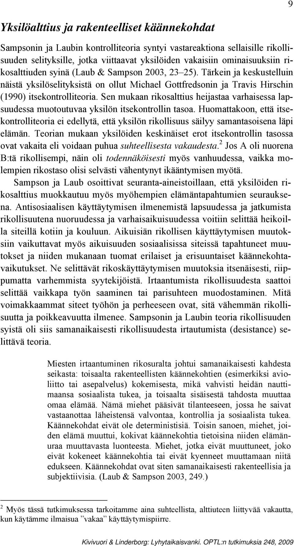 Sen mukaan rikosalttius heijastaa varhaisessa lapsuudessa muotoutuvaa yksilön itsekontrollin tasoa.