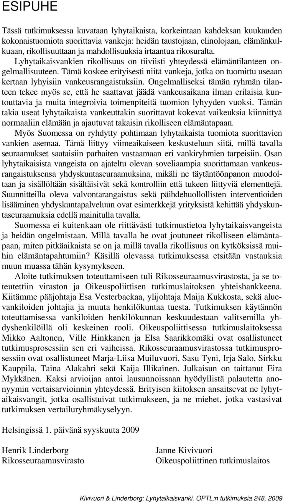 Tämä koskee erityisesti niitä vankeja, jotka on tuomittu useaan kertaan lyhyisiin vankeusrangaistuksiin.