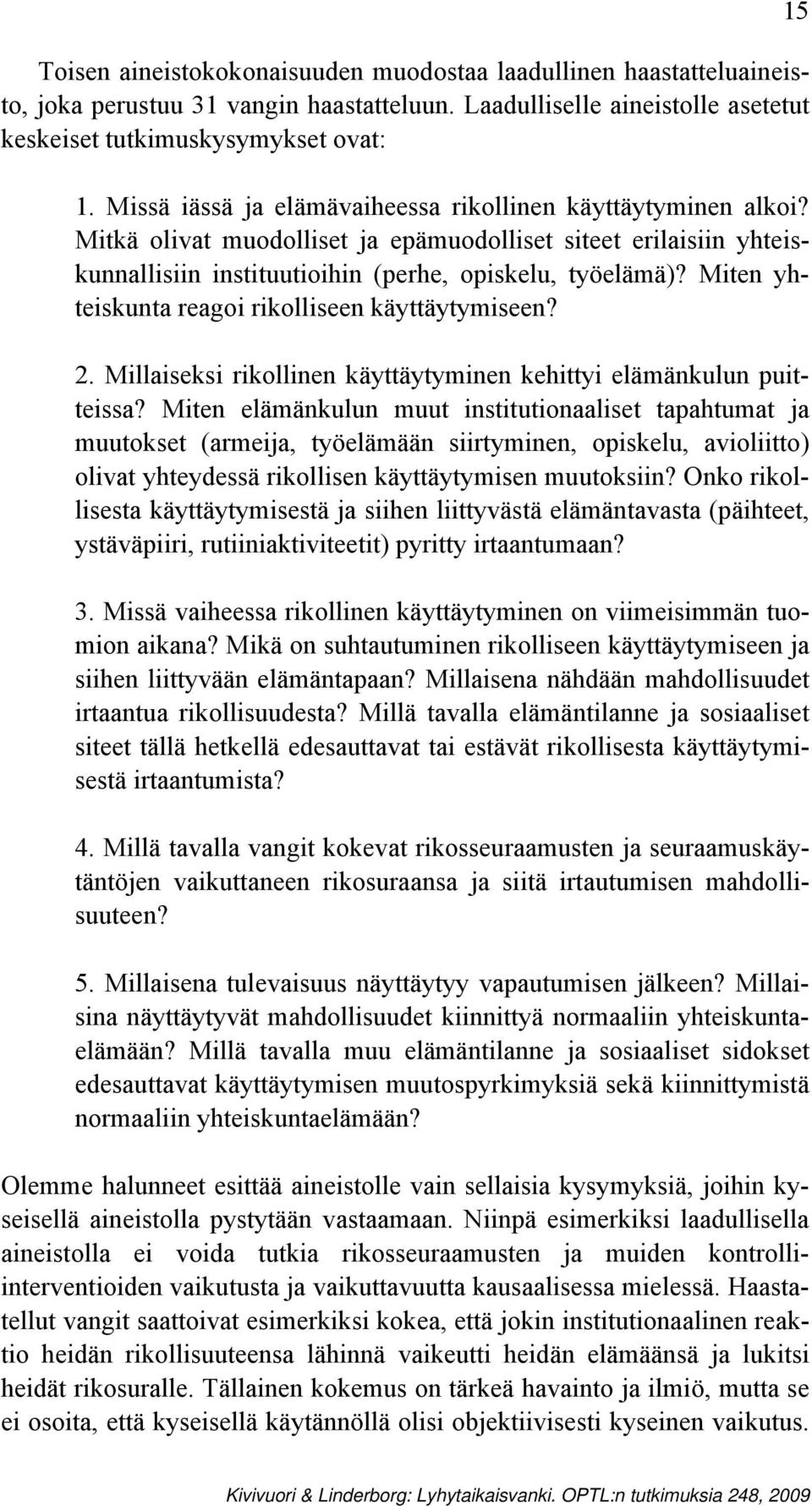 Miten yhteiskunta reagoi rikolliseen käyttäytymiseen? 2. Millaiseksi rikollinen käyttäytyminen kehittyi elämänkulun puitteissa?