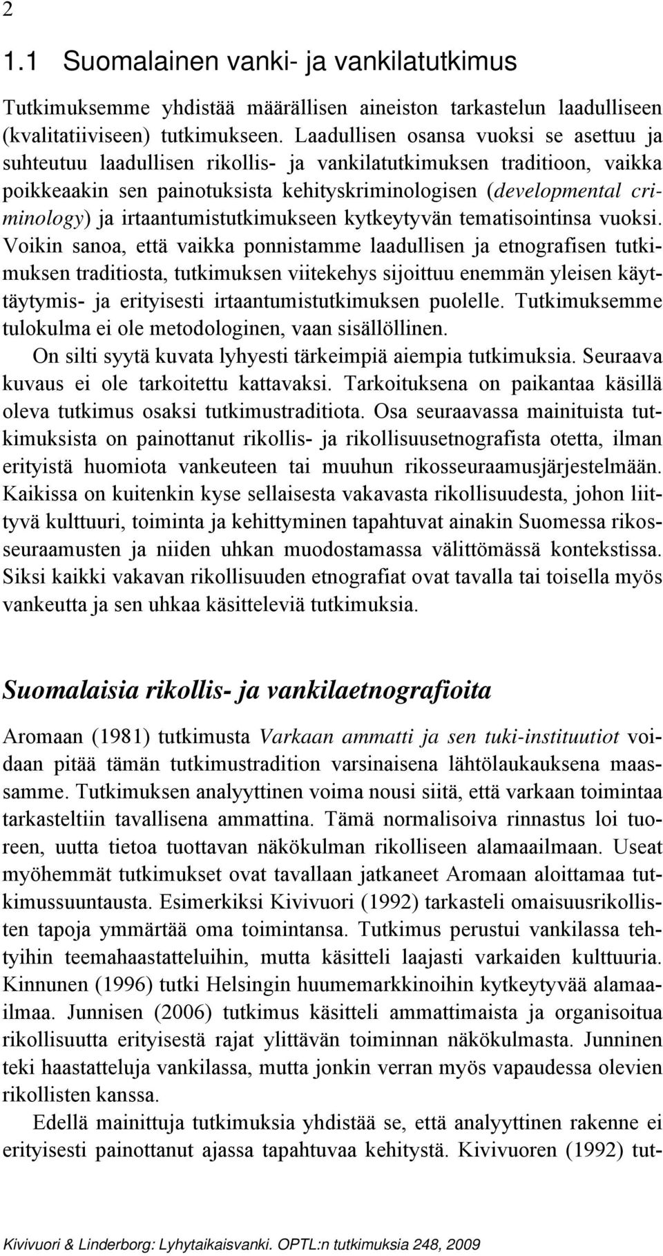 irtaantumistutkimukseen kytkeytyvän tematisointinsa vuoksi.