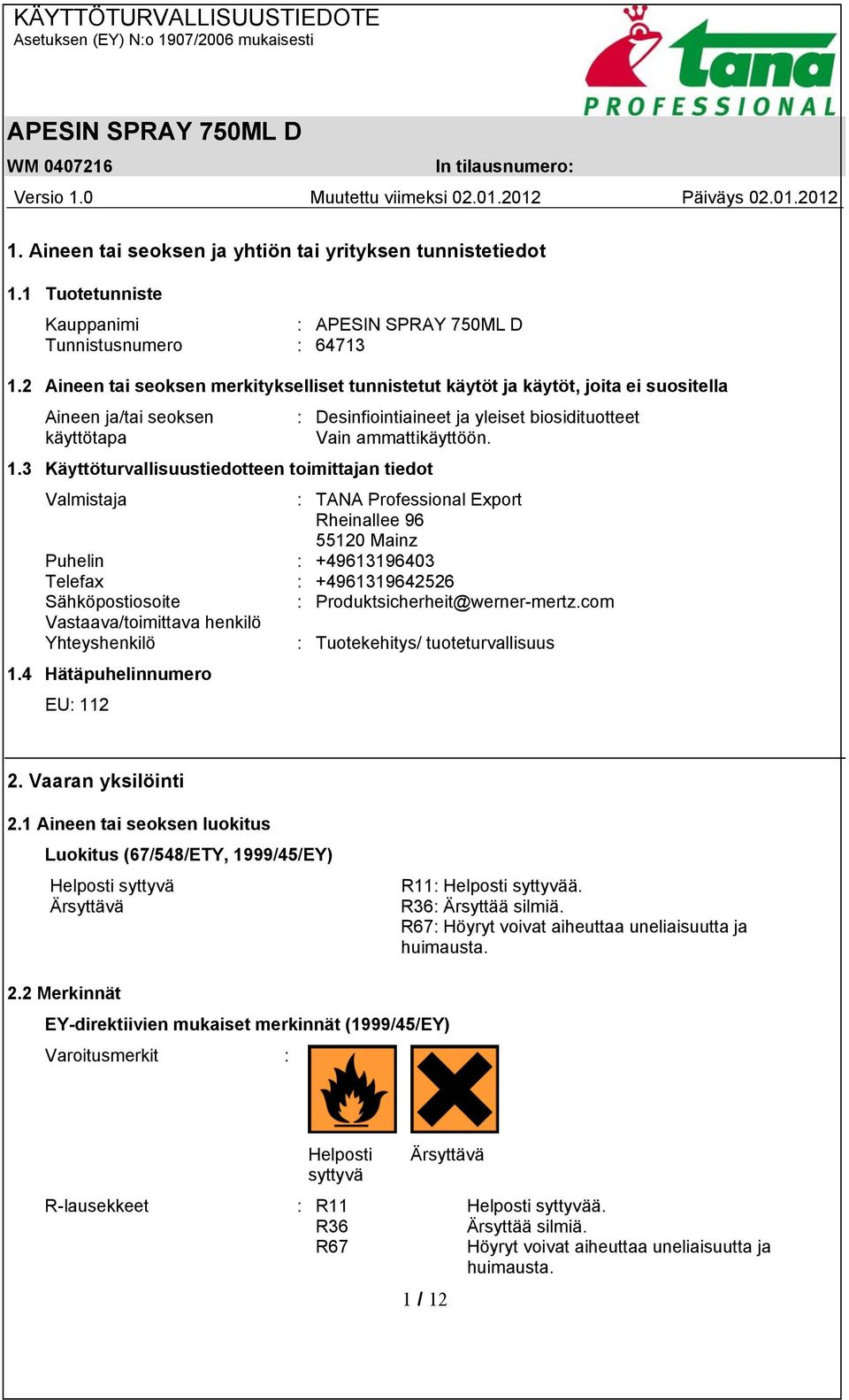 3 Käyttöturvallisuustiedotteen toimittajan tiedot Valmistaja : TANA Professional Export Rheinallee 96 55120 Mainz Puhelin : +49613196403 Telefax : +4961319642526 Sähköpostiosoite :