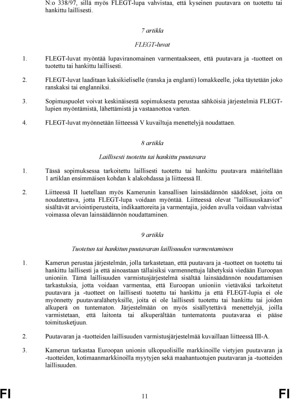 FLEGT-luvat laaditaan kaksikieliselle (ranska ja englanti) lomakkeelle, joka täytetään joko ranskaksi tai englanniksi. 3.