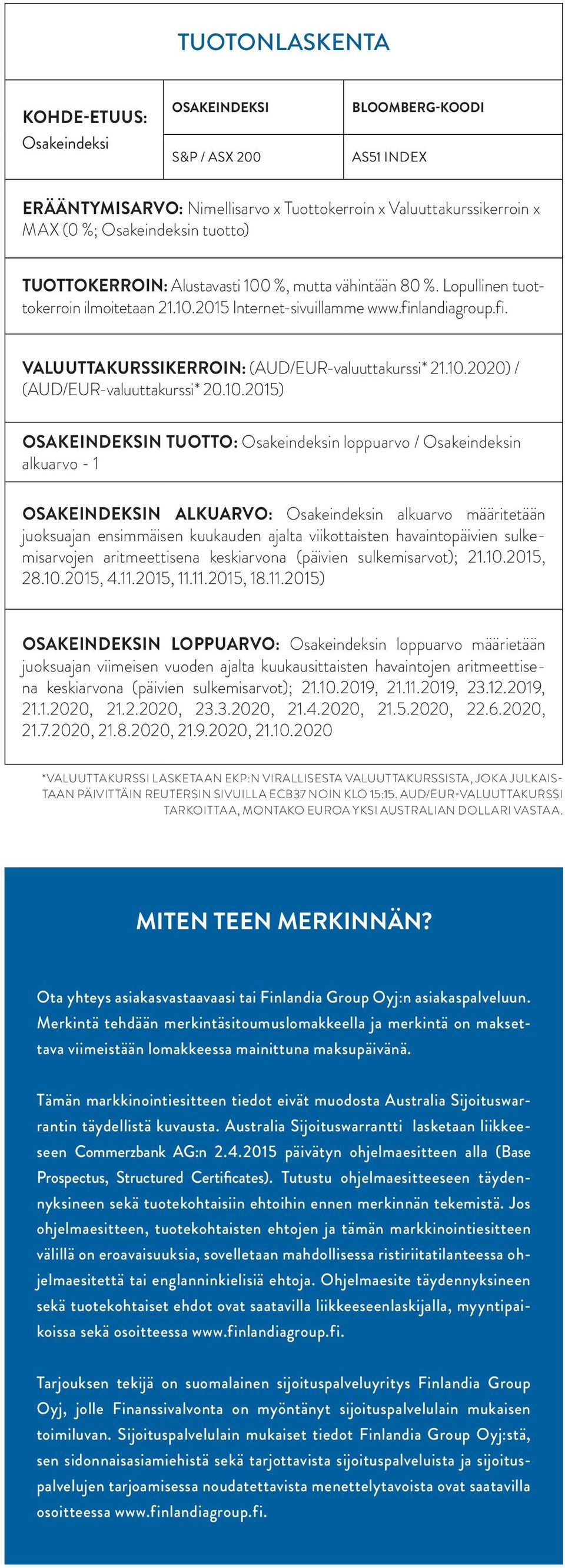 10.2020) / (AUD/EUR-valuuttakurssi* 20.10.2015) OSAKEINDEKSIN TUOTTO: Osakeindeksin loppuarvo / Osakeindeksin alkuarvo - 1 OSAKEINDEKSIN ALKUARVO: Osakeindeksin alkuarvo määritetään juoksuajan