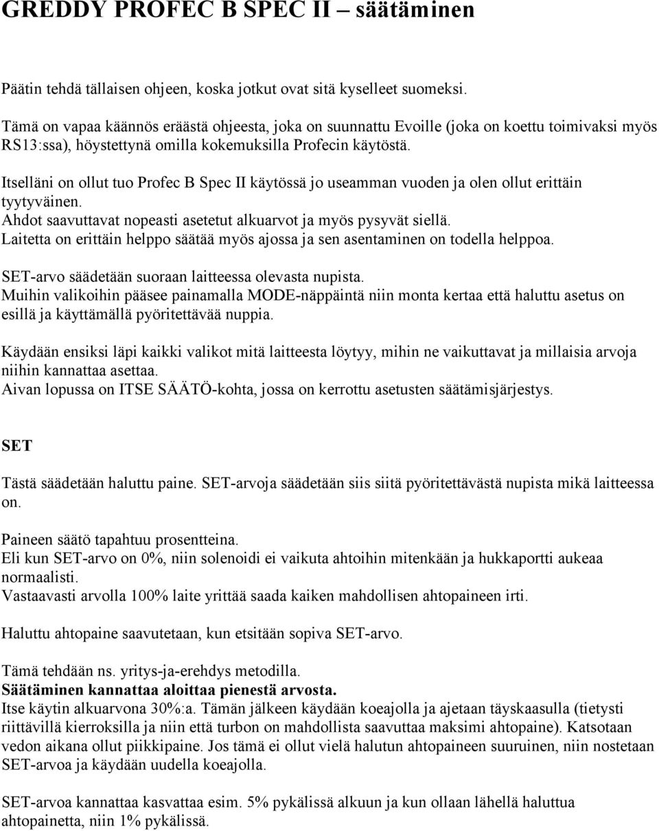 Itselläni on ollut tuo Profec B Spec II käytössä jo useamman vuoden ja olen ollut erittäin tyytyväinen. Ahdot saavuttavat nopeasti asetetut alkuarvot ja myös pysyvät siellä.