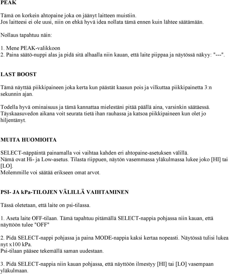 LAST BOOST Tämä näyttää piikkipaineen joka kerta kun päästät kaasun pois ja vilkuttaa piikkipainetta 3:n sekunnin ajan.