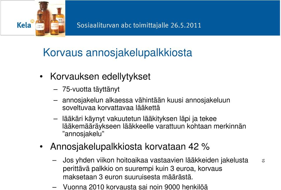 kohtaan merkinnän annosjakelu Annosjakelupalkkiosta korvataan 42 % Jos yhden viikon hoitoaikaa vastaavien lääkkeiden jakelusta