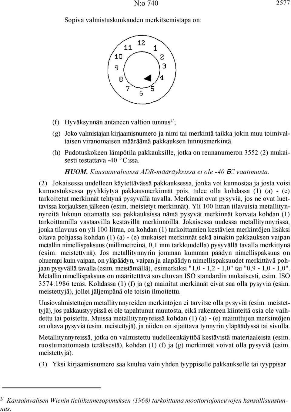 Kansainvälisissä ADR-määräyksissä ei ole -40 EC vaatimusta.