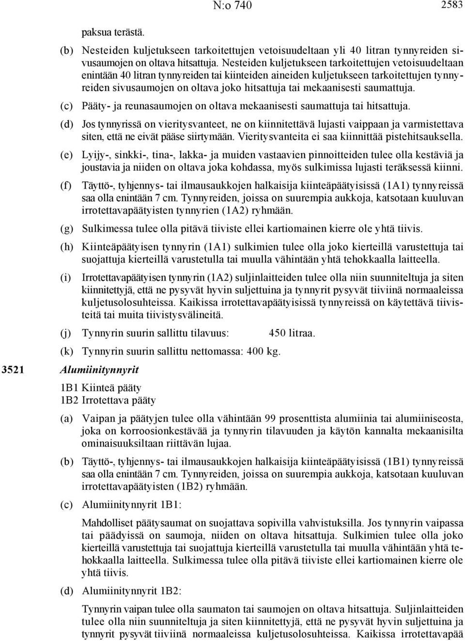 mekaanisesti saumattuja. Pääty- ja reunasaumojen on oltava mekaanisesti saumattuja tai hitsattuja.