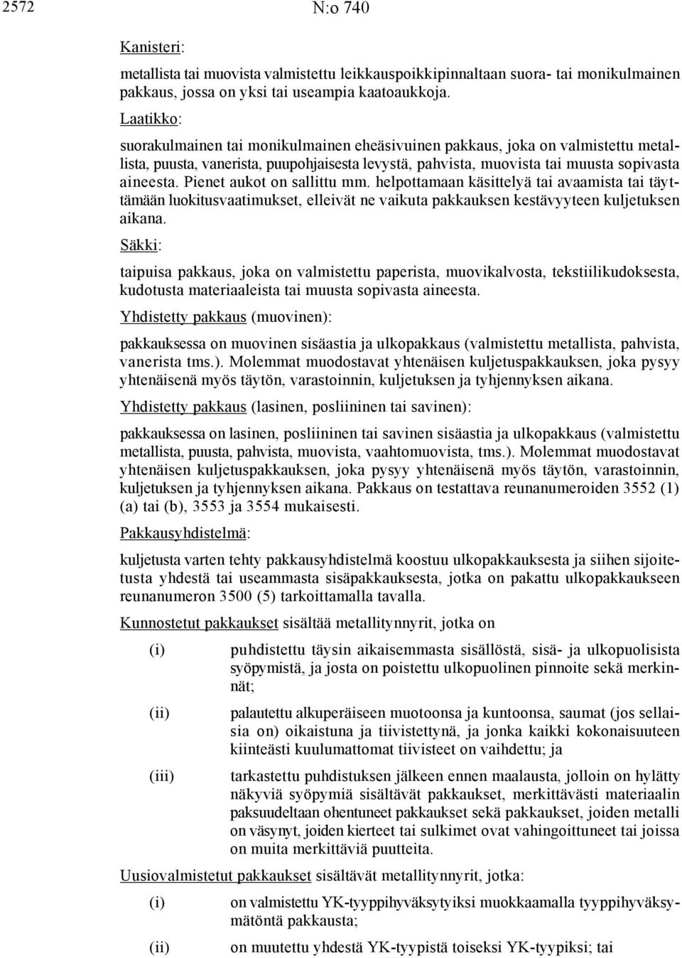 Pienet aukot on sallittu mm. helpottamaan käsittelyä tai avaamista tai täyttämään luokitusvaatimukset, elleivät ne vaikuta pakkauksen kestävyyteen kuljetuksen aikana.