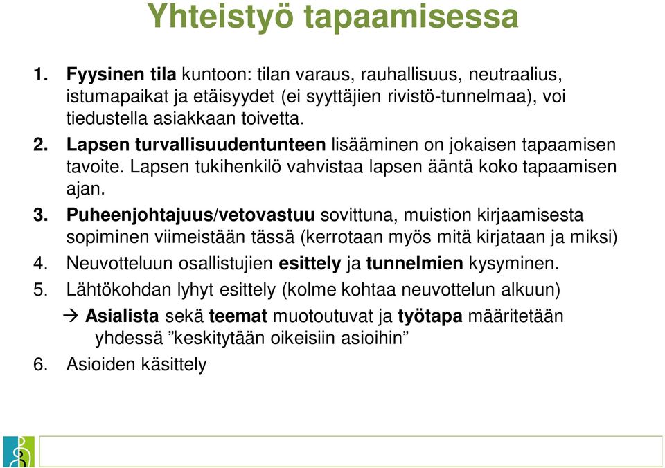 Lapsen turvallisuudentunteen lisääminen on jokaisen tapaamisen tavoite. Lapsen tukihenkilö vahvistaa lapsen ääntä koko tapaamisen ajan. 3.