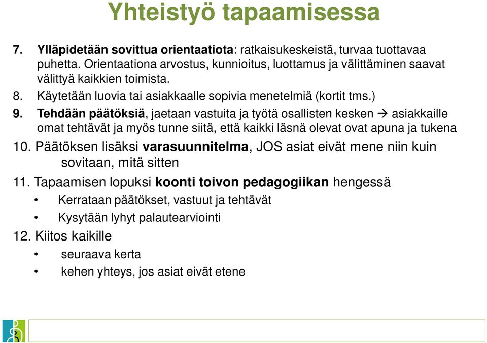 Tehdään päätöksiä, jaetaan vastuita ja työtä osallisten kesken asiakkaille omat tehtävät ja myös tunne siitä, että kaikki läsnä olevat ovat apuna ja tukena 10.