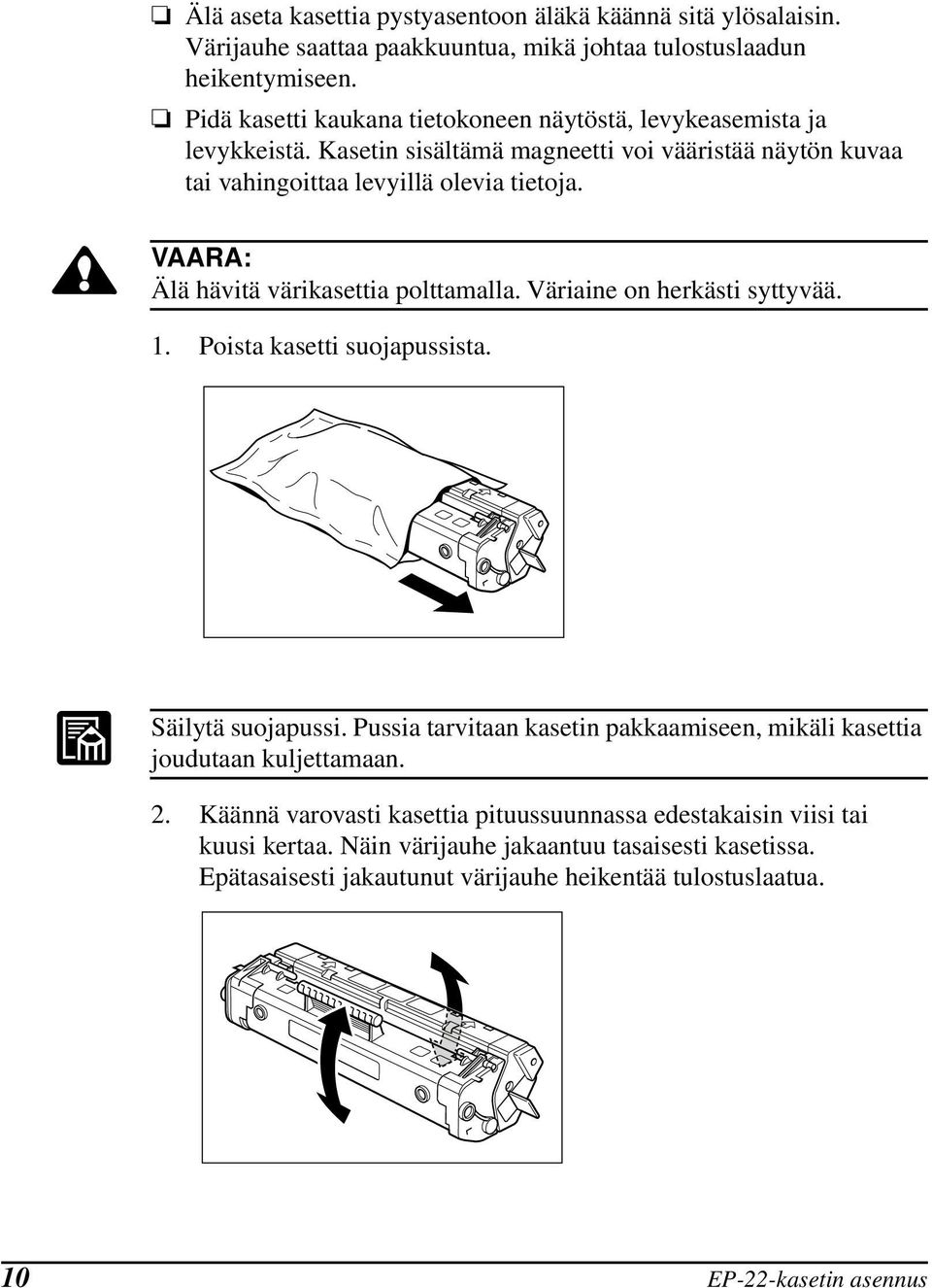 VAARA: Älä hävitä värikasettia polttamalla. Väriaine on herkästi syttyvää. 1. Poista kasetti suojapussista. Säilytä suojapussi.