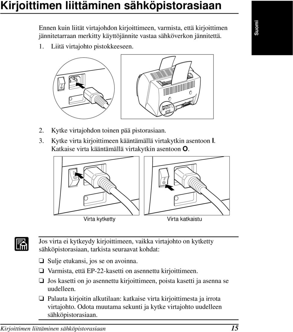 Virta kytketty Virta katkaistu Jos virta ei kytkeydy kirjoittimeen, vaikka virtajohto on kytketty sähköpistorasiaan, tarkista seuraavat kohdat: Sulje etukansi, jos se on avoinna.