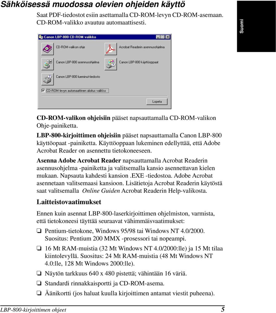 Käyttöoppaan lukeminen edellyttää, että Adobe Acrobat Reader on asennettu tietokoneeseen.