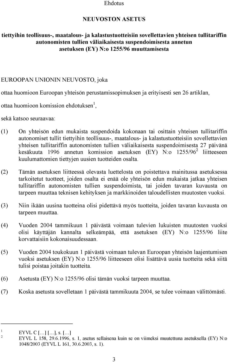 mukaista suspendida kknaan tai sittain yhteisen tullitariffin autnmiset tullit tiettyihin tellisuus-, maatalus- kalastustutteisiin svellettavien yhteisen tullitariffin autnmisten tullien