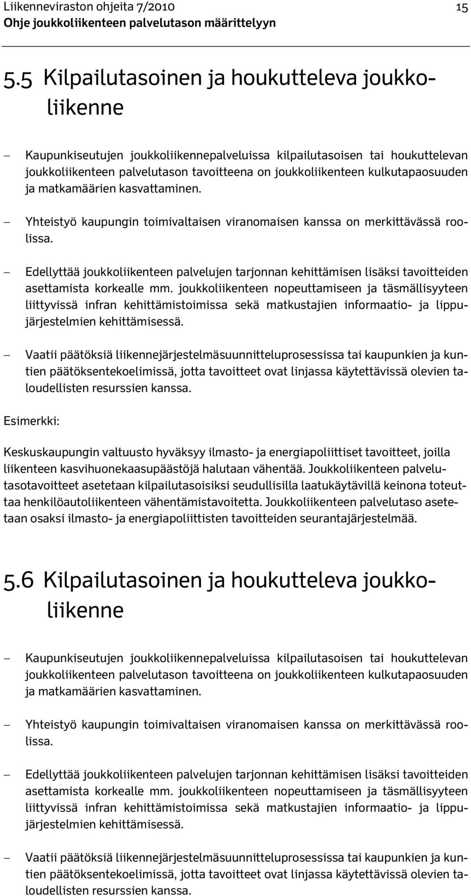 kulkutapaosuuden ja matkamäärien kasvattaminen. Yhteistyö kaupungin toimivaltaisen viranomaisen kanssa on merkittävässä roolissa.