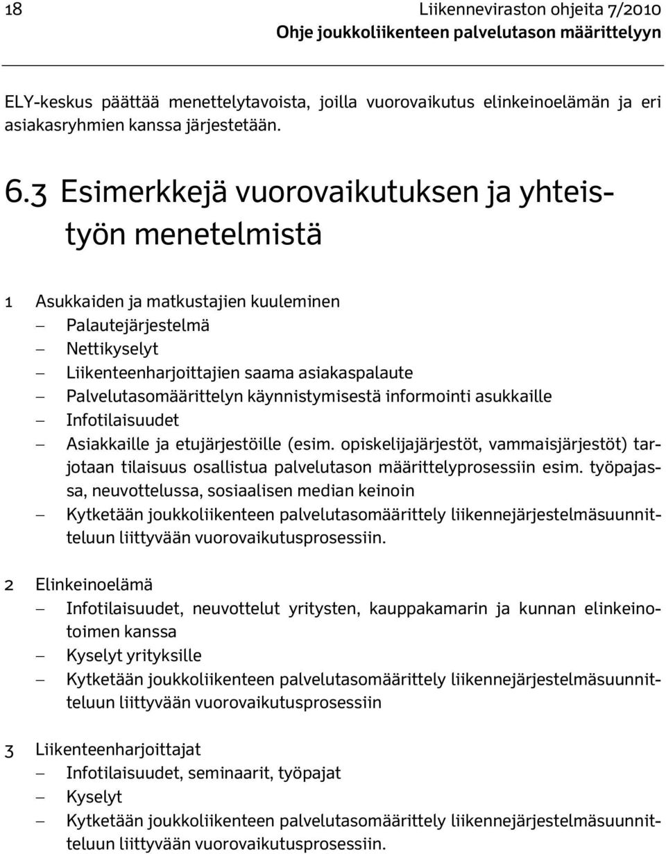 käynnistymisestä informointi asukkaille Infotilaisuudet Asiakkaille ja etujärjestöille (esim.