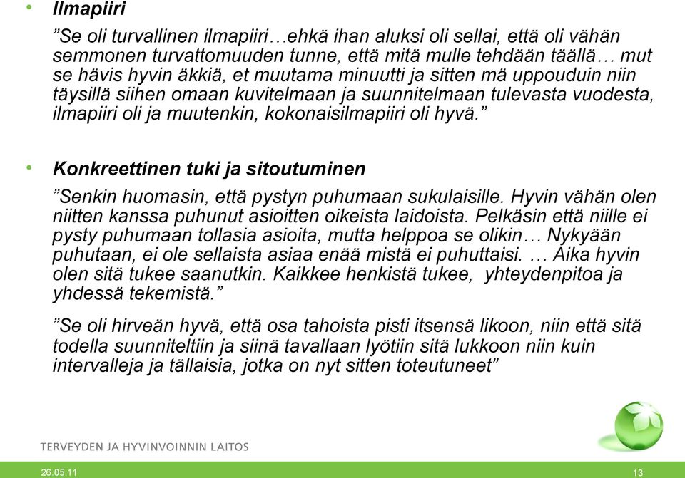 Konkreettinen tuki ja sitoutuminen Senkin huomasin, että pystyn puhumaan sukulaisille. Hyvin vähän olen niitten kanssa puhunut asioitten oikeista laidoista.