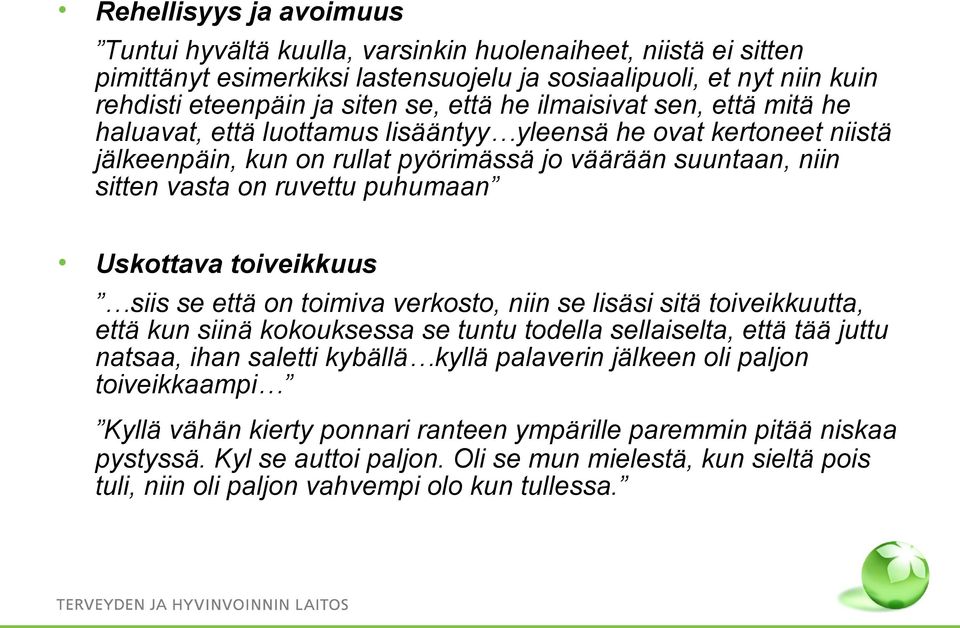 Uskottava toiveikkuus siis se että on toimiva verkosto, niin se lisäsi sitä toiveikkuutta, että kun siinä kokouksessa se tuntu todella sellaiselta, että tää juttu natsaa, ihan saletti kybällä kyllä